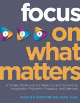 Focus on What Matters: A 3-Step Workbook for Selecting and Sunsetting Association Programs, Products, and Services (PDF eBook)